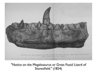 "Notice on the Megalosaurus or Great Fossil Lizard of
                Stonesﬁeld." (1824)
 