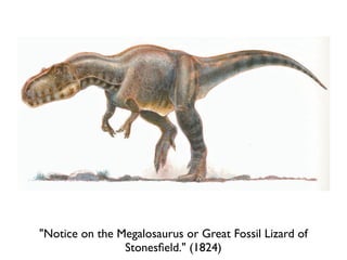"Notice on the Megalosaurus or Great Fossil Lizard of
                Stonesﬁeld." (1824)
 