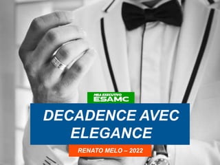 DECADENCE AVEC
ELEGANCE
RENATO MELO – 2022
 