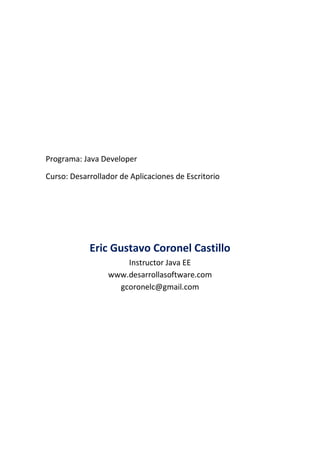 Programa: Java Developer Cloud Computing
Curso: Desarrollador de Aplicaciones de Escritorio
Edición: Febrero – 2016
Eric G...