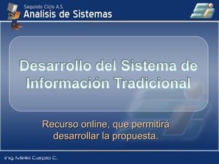 Recurso online, que permitirá desarrollar la propuesta. 