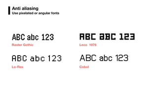 Anti aliasing
Use pixelated or angular fonts
 