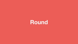 Round
 