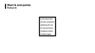 Start & end points
Perfect ﬁt
Lorem ipsum dolor
sit amet, consectetur
adipisicing elit, sed
do eiusmod tempor
incididunt ut labore
et dolore magna
 