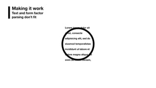 Lorem ipsum dolor sit
amet, consecte
adipisicing elit, sed do
eiusmod temporalistas
incididunt ut labore et
dolore magna aliqua. Ut
enim ad minim veniam,
Making it work
Text and form factor
parsing don’t ﬁt
 