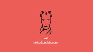 next
heiko@pebble.com
 