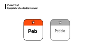 Contrast
Especially when text is involved
v
Peb
 