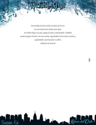 2
Esta traducción fue hecha sin fines de lucros.
Es una traducción de fans para fans.
Si el libro llega a tu país, apoya al autor comprándolo. También
puedes apoyar al autor con una reseña, siguiéndolo en las redes sociales y
ayudándolo a promocionar su libro.
¡Disfruta la lectura!
 