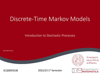 Discrete-Time Markov Models
Introduction to Stochastic Processes
Bernardo D’Auria
SCQ0093538 2022/23 1st Semester
 