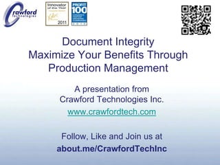 Document IntegrityMaximize Your Benefits Through Production Management A presentation fromCrawford Technologies Inc. www.crawfordtech.com Follow, Like and Join us at about.me/CrawfordTechInc 