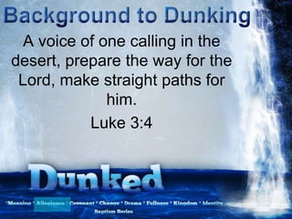 A voice of one calling in the
desert, prepare the way for the
Lord, make straight paths for
him.
Luke 3:4
 