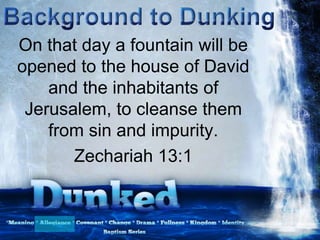 On that day a fountain will be
opened to the house of David
and the inhabitants of
Jerusalem, to cleanse them
from sin and impurity.
Zechariah 13:1
 