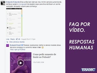FAQ POR
VÍDEO.
RESPOSTAS
HUMANAS
 