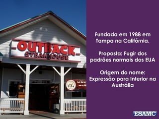 Fundada em 1988 em
Tampa na Califórnia.
Proposta: Fugir dos
padrões normais dos EUA
Origem do nome:
Expressão para Interior na
Austrália
 