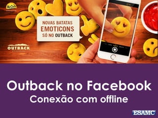 Outback no Facebook
Conexão com offline
 