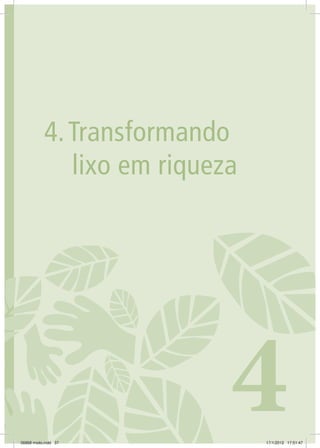 371. CONSTRUINDO A ECOCIDADANIA 37
4.	Transformando
lixo em riqueza
406868 miolo.indd 37 17/1/2012 17:51:47
 
