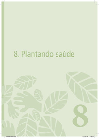 751. CONSTRUINDO A ECOCIDADANIA 75
8.	Plantando saúde
806868 miolo.indd 75 17/1/2012 17:52:00
 