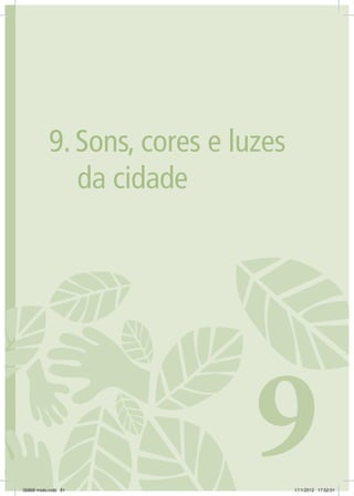 811. CONSTRUINDO A ECOCIDADANIA
9.	Sons, cores e luzes
da cidade
906868 miolo.indd 81 17/1/2012 17:52:01
 
