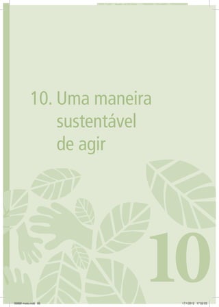 851. CONSTRUINDO A ECOCIDADANIA 85
10
10. Uma maneira
sustentável
de agir
06868 miolo.indd 85 17/1/2012 17:52:03
 