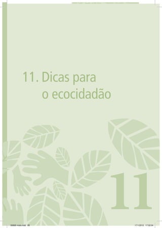 891. CONSTRUINDO A ECOCIDADANIA 89
11
11. Dicas para
o ecocidadão
06868 miolo.indd 89 17/1/2012 17:52:04
 