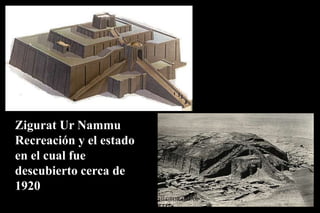 Zigurat Ur Nammu
Recreación y el estado
en el cual fue
descubierto cerca de
1920
ARQUITECTO HÉCTOR OMAR
SABILLÓN
 