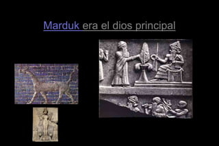 Marduk era el dios principal
El dragón es
símbolo de Marduk
ARQUITECTO HÉCTOR OMAR
SABILLÓN
 