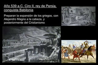 Año 539 a.C. Ciro II, rey de Persia,
conquista Babilonia
Preparan la expansión de los griegos, con
Alejandro Magno a la cabeza, y
posteriormente del Cristianismo
ARQUITECTO HÉCTOR OMAR
SABILLÓN
 