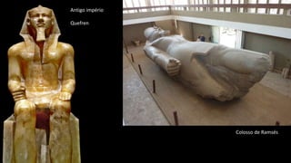 Antigo império
Quefren
Colosso de Ramsés
 