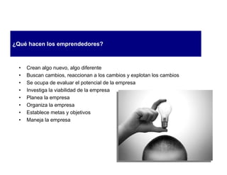 ¿Qué hacen los emprendedores?



  •   Crean algo nuevo, algo diferente
  •   Buscan cambios, reaccionan a los cambios y explotan los cambios
  •   Se ocupa de evaluar el potencial de la empresa
  •   Investiga la viabilidad de la empresa
  •   Planea la empresa
  •   Organiza la empresa
  •   Establece metas y objetivos
  •   Maneja la empresa
 