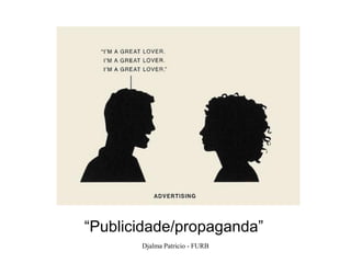 “Publicidade/propaganda”
       Djalma Patricio - FURB   36
 