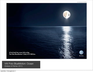 VW Polo BlueMotion: Ocean
       (Grabarz & Partner, 2011)

sexta-feira, 19 de agosto de 11
 