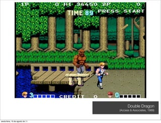 Double Dragon
                                  (Access & Associates, 1988)


sexta-feira, 19 de agosto de 11
 