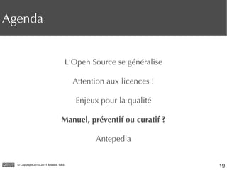19© Copyright 2010-2011 Antelink SAS
L'Open Source se généralise
Attention aux licences !
Enjeux pour la qualité
Manuel, p...