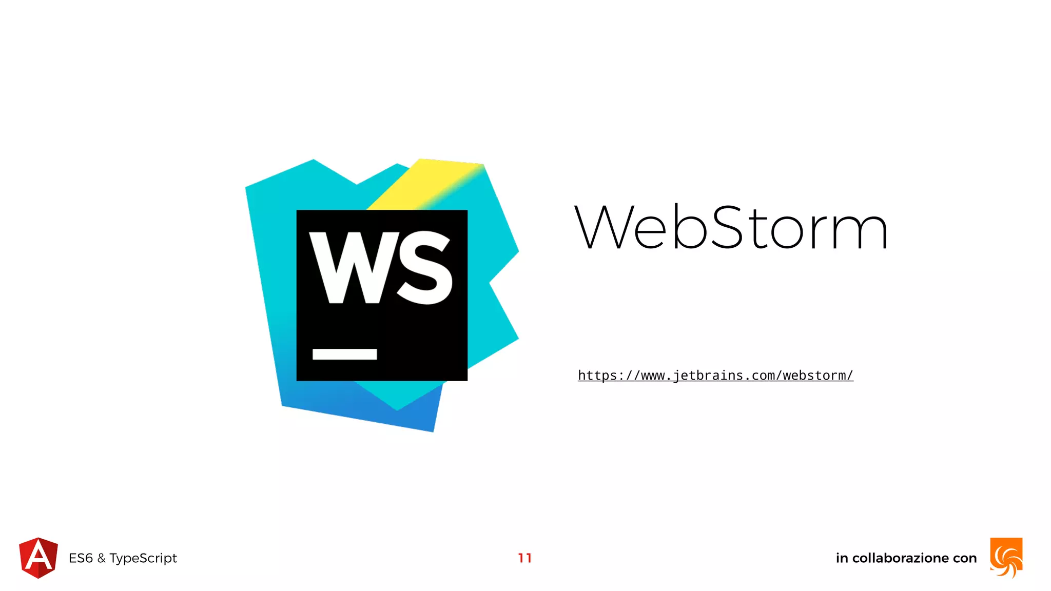 in collaborazione conES6 & TypeScript WebStorm https://www.jetbrains.com/webstorm/ 11 