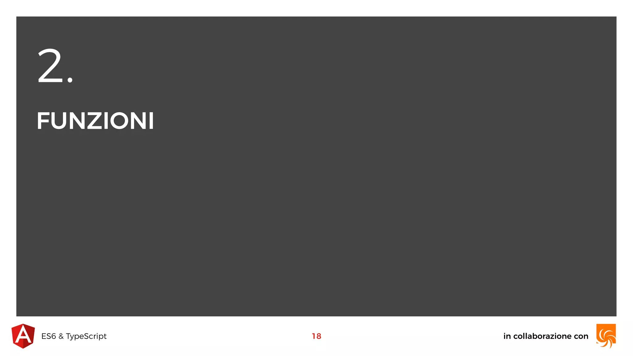 2. FUNZIONI in collaborazione conES6 & TypeScript 18 