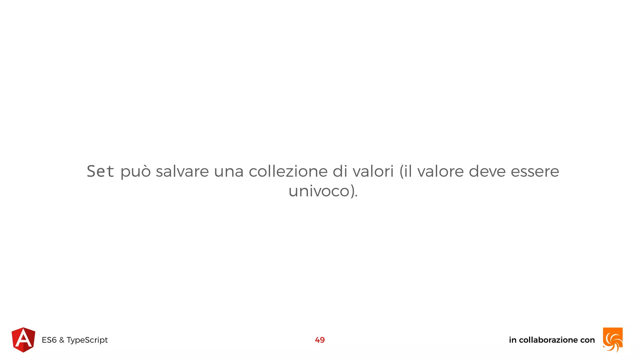 in collaborazione conES6 & TypeScript Set può salvare una collezione di valori (il valore deve essere univoco). 49 