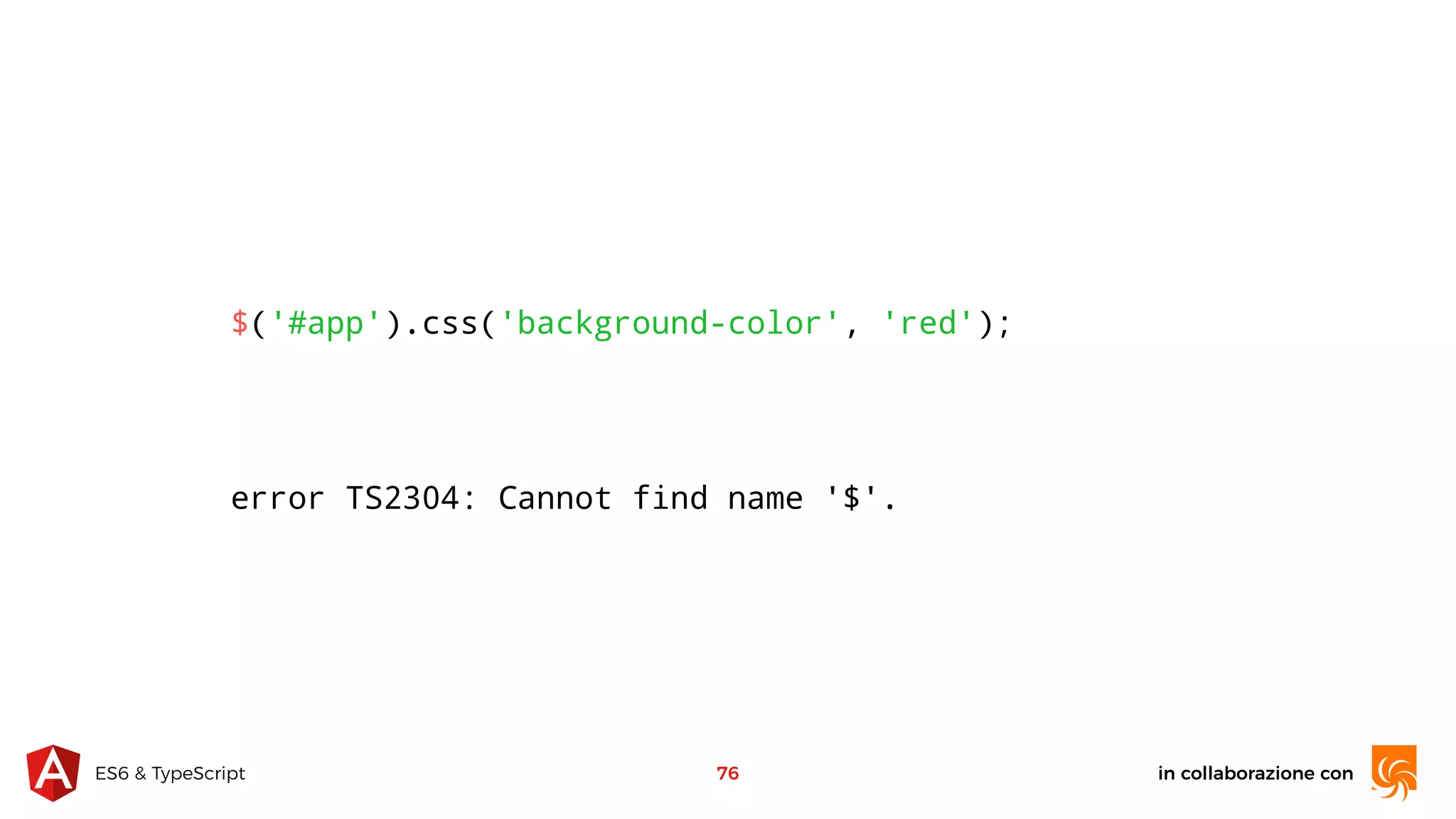 in collaborazione conES6 & TypeScript 76 $('#app').css('background-color', 'red'); error TS2304: Cannot find name '$'. 
