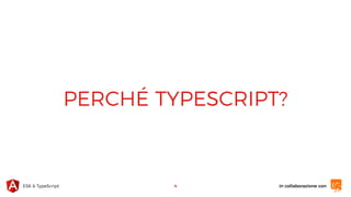 in collaborazione conES6 & TypeScript
PERCHÉ TYPESCRIPT?
4
 