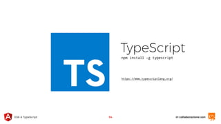 in collaborazione conES6 & TypeScript
TypeScript
npm install -g typescript
https://www.typescriptlang.org/
54
 