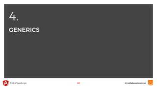 4.
GENERICS
in collaborazione conES6 & TypeScript 69
 