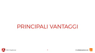 in collaborazione conES6 & TypeScript
PRINCIPALI VANTAGGI
7
 