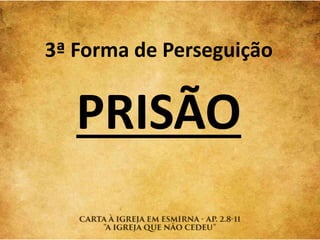 3ª Forma de Perseguição
PRISÃO
 