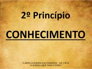 2º Princípio
CONHECIMENTO
 