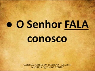 ● O Senhor FALA
conosco
 