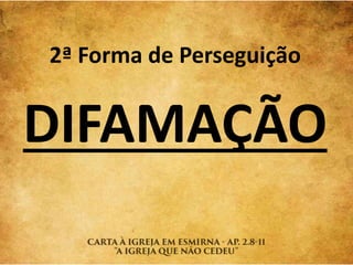 2ª Forma de Perseguição
DIFAMAÇÃO
 
