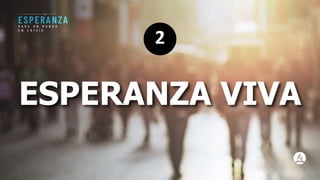 ESPERANZA VIVA
2
 