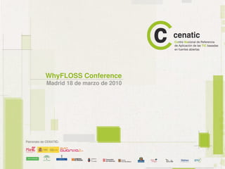 WhyFLOSS Conference
Madrid 18 de marzo de 2010
 
