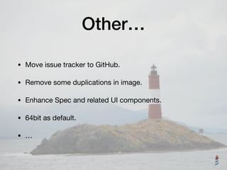 Other…
• Move issue tracker to GitHub.

• Remove some duplications in image.

• Enhance Spec and related UI components.

• 64bit as default.

• …
 