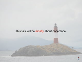 This talk will be mostly about coherence.
 