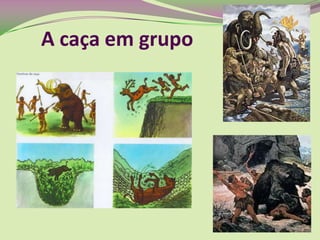 A caça em grupo
 